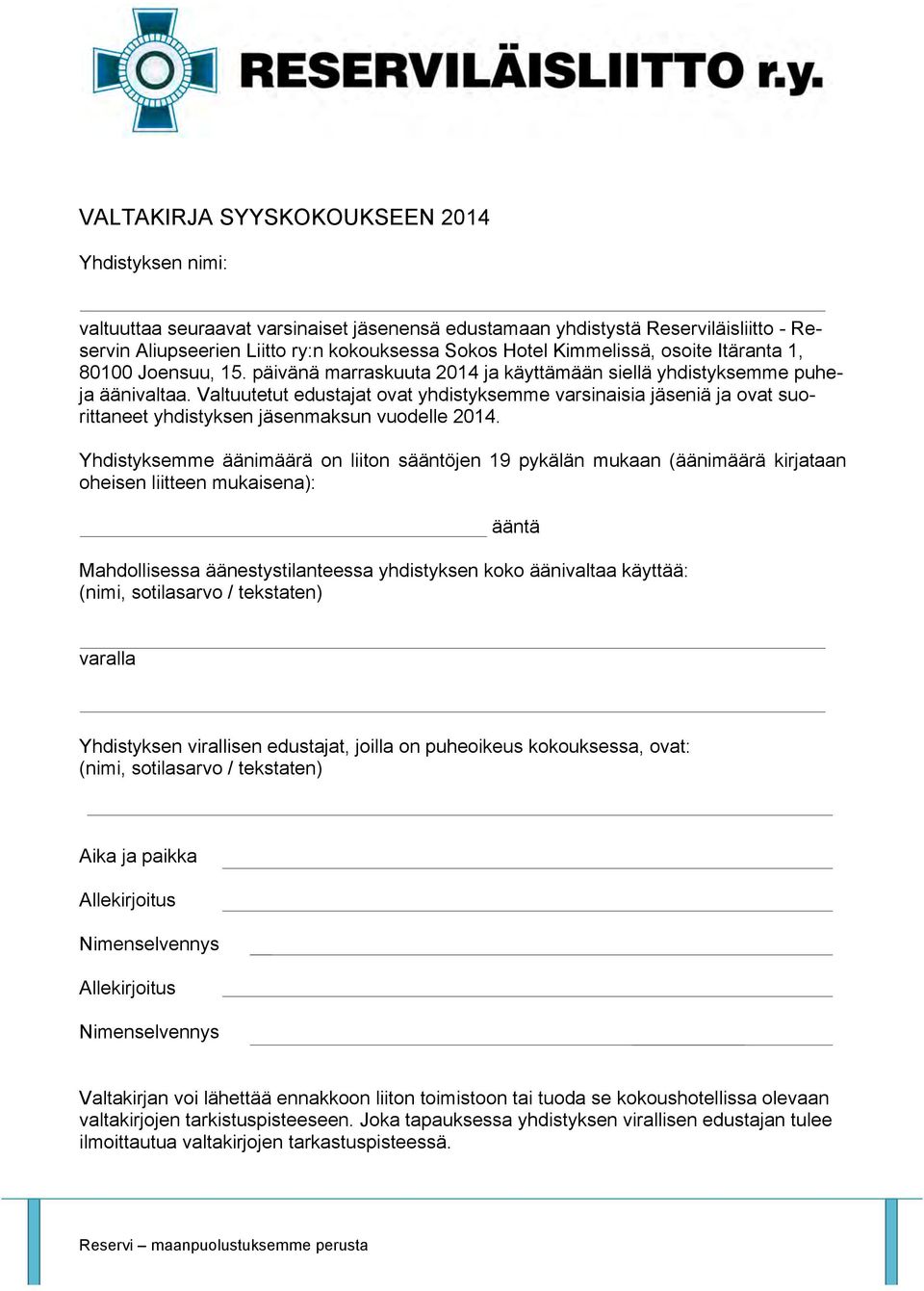 Valtuutetut edustajat ovat yhdistyksemme varsinaisia jäseniä ja ovat suorittaneet yhdistyksen jäsenmaksun vuodelle 2014.