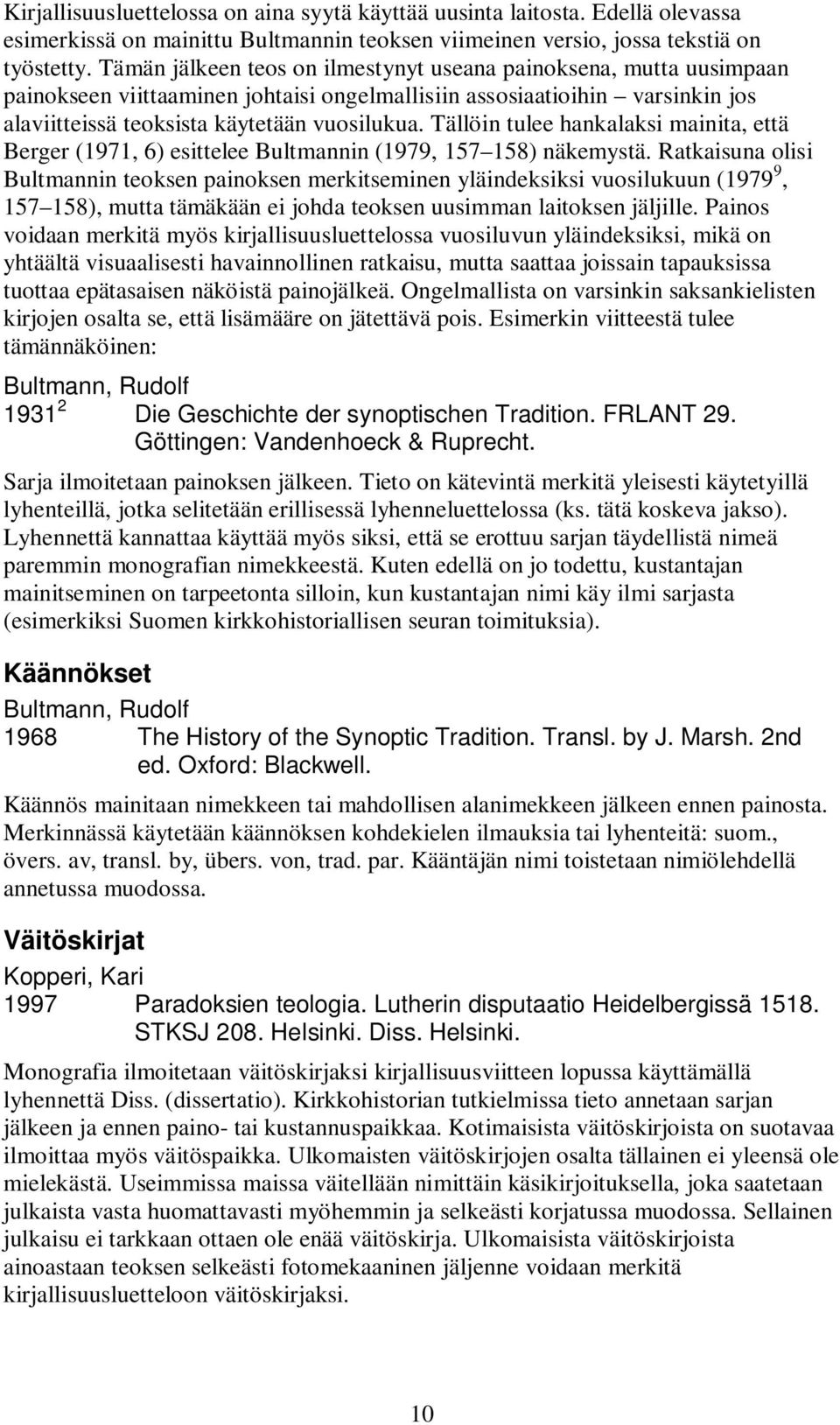 Tällöin tulee hankalaksi mainita, että Berger (1971, 6) esittelee Bultmannin (1979, 157 158) näkemystä.