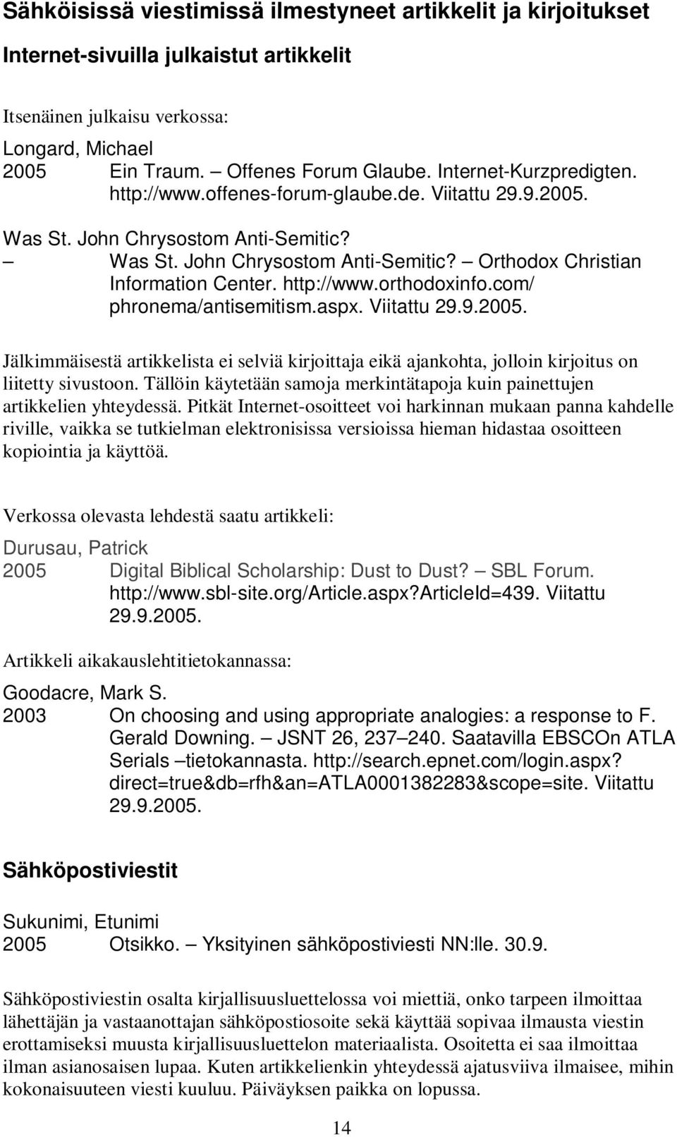 http://www.orthodoxinfo.com/ phronema/antisemitism.aspx. Viitattu 29.9.2005. Jälkimmäisestä artikkelista ei selviä kirjoittaja eikä ajankohta, jolloin kirjoitus on liitetty sivustoon.