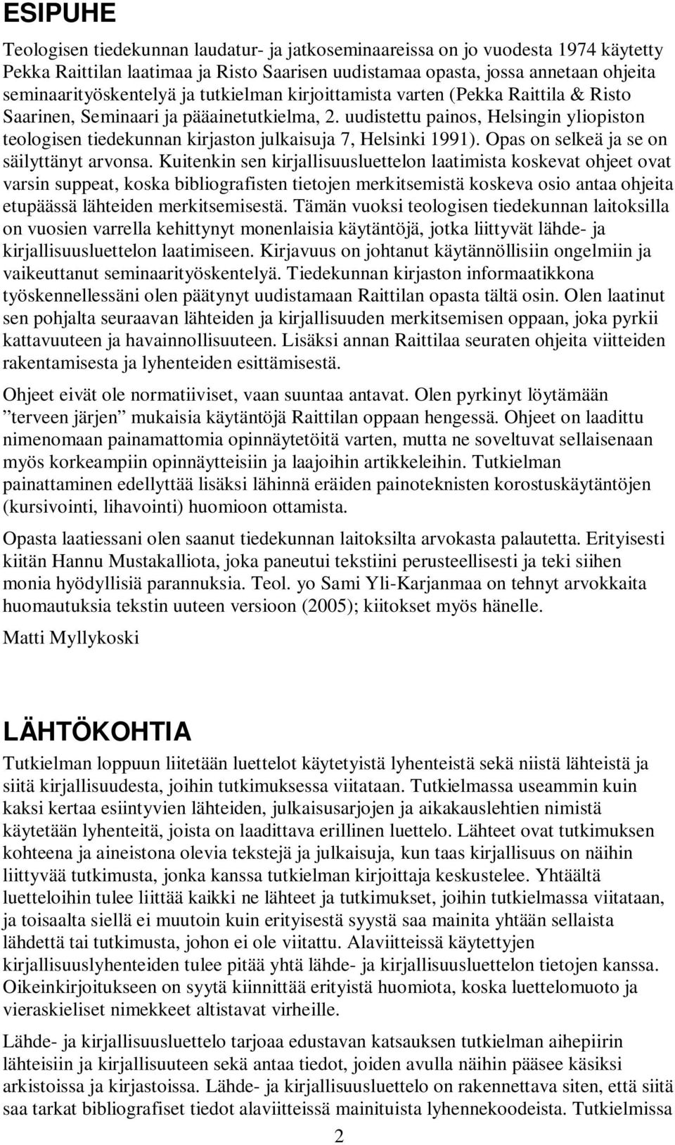 uudistettu painos, Helsingin yliopiston teologisen tiedekunnan kirjaston julkaisuja 7, Helsinki 1991). Opas on selkeä ja se on säilyttänyt arvonsa.