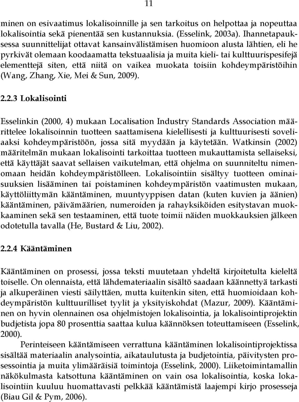 niitä on vaikea muokata toisiin kohdeympäristöihin (Wang, Zhang, Xie, Mei & Sun, 20