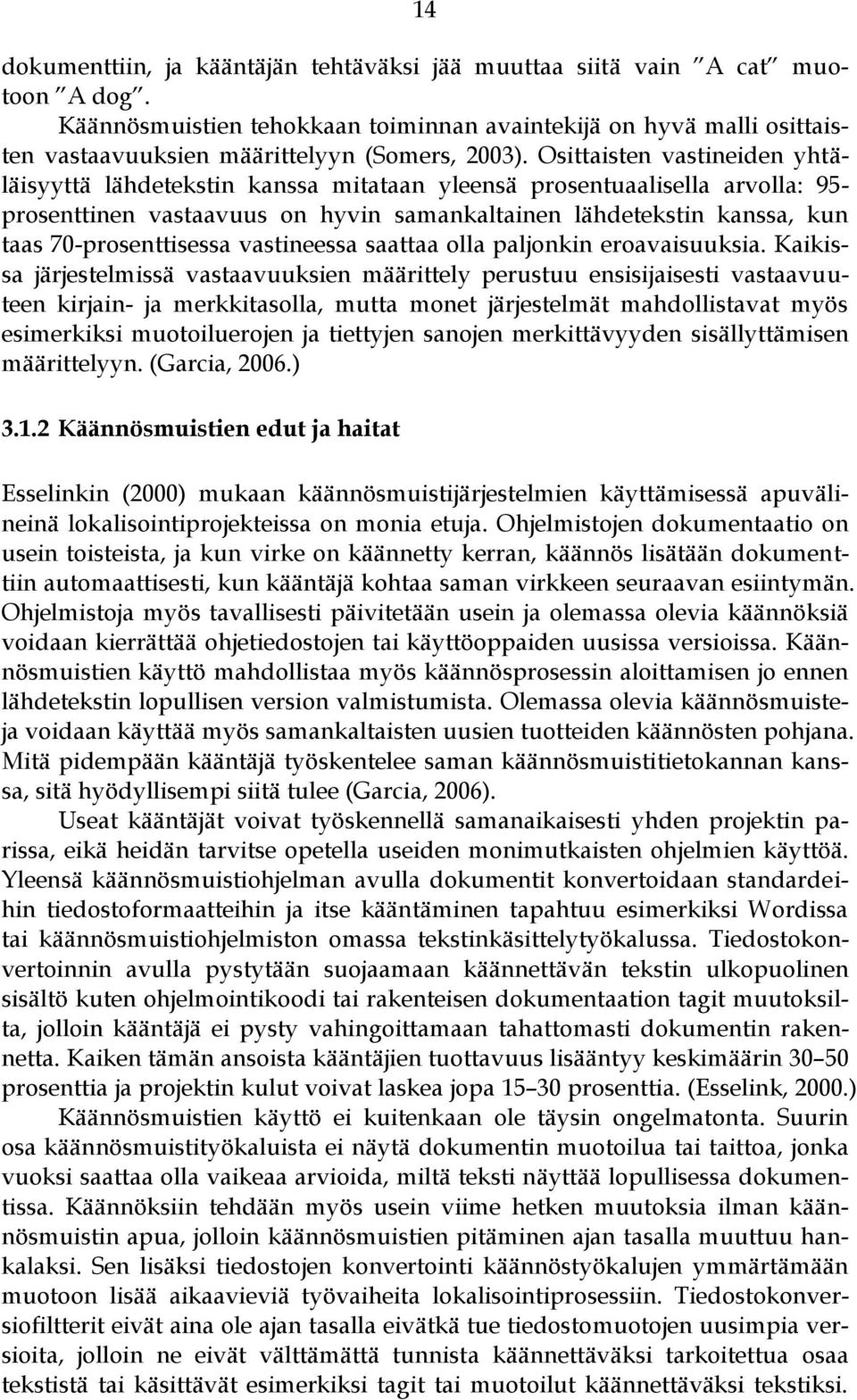 Osittaisten vastineiden yhtäläisyyttä lähdetekstin kanssa mitataan yleensä prosentuaalisella arvolla: 95- prosenttinen vastaavuus on hyvin samankaltainen lähdetekstin kanssa, kun taas