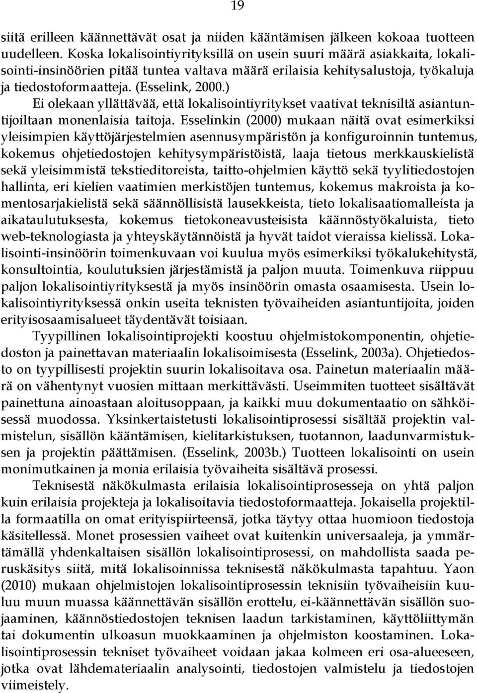 ) Ei olekaan yllättävää, että lokalisointiyritykset vaativat teknisiltä asiantuntijoiltaan monenlaisia taitoja.