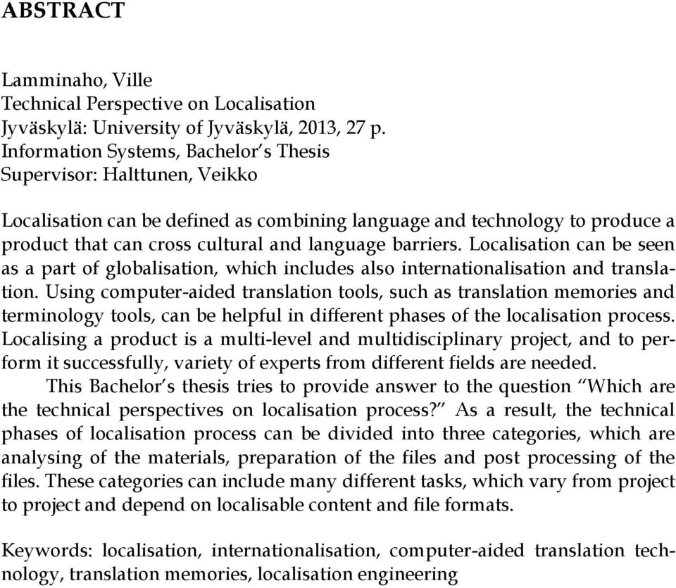 barriers. Localisation can be seen as a part of globalisation, which includes also internationalisation and translation.