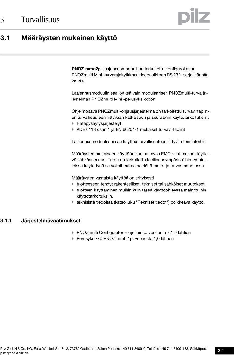 kautta. Bestimmung/Gertebeschreibung_multi_Zusatz_Modul_Mini Laajennusmoduulin saa kytkeä vain modulaarisen PNOZmulti-turvajärjestelmän PNOZmulti Mini -perusyksikköön.