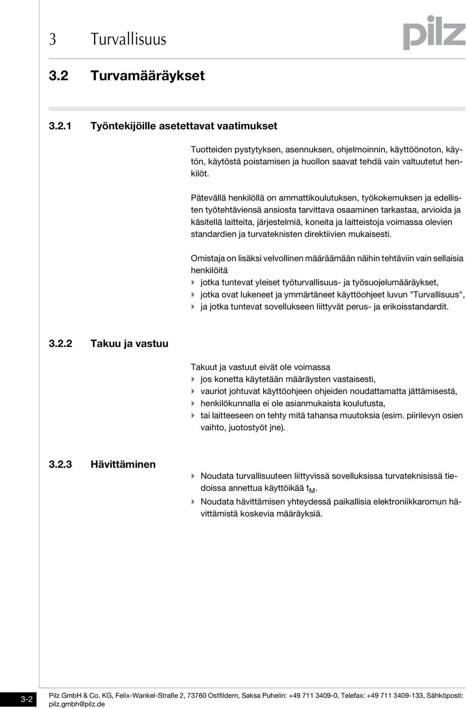 Pätevällä henkilöllä on ammattikoulutuksen, työkokemuksen ja edellisten työtehtäviensä ansiosta tarvittava osaaminen tarkastaa, arvioida ja käsitellä laitteita, järjestelmiä, koneita ja laitteistoja