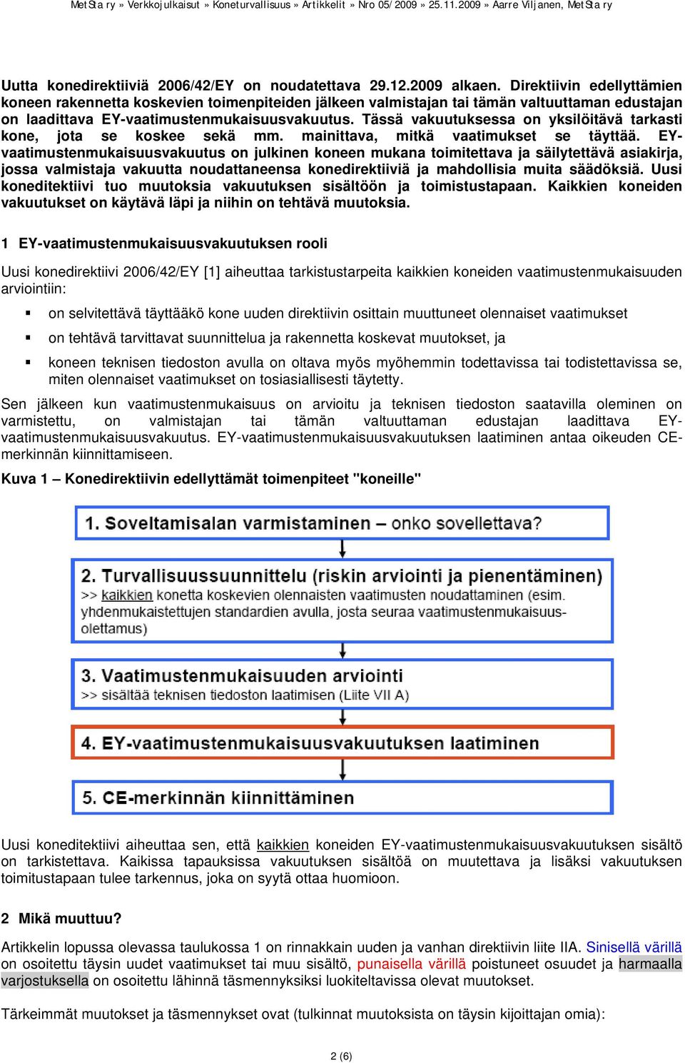 Tässä vakuutuksessa on yksilöitävä tarkasti kone, jota se koskee sekä mm. mainittava, mitkä vaatimukset se täyttää.