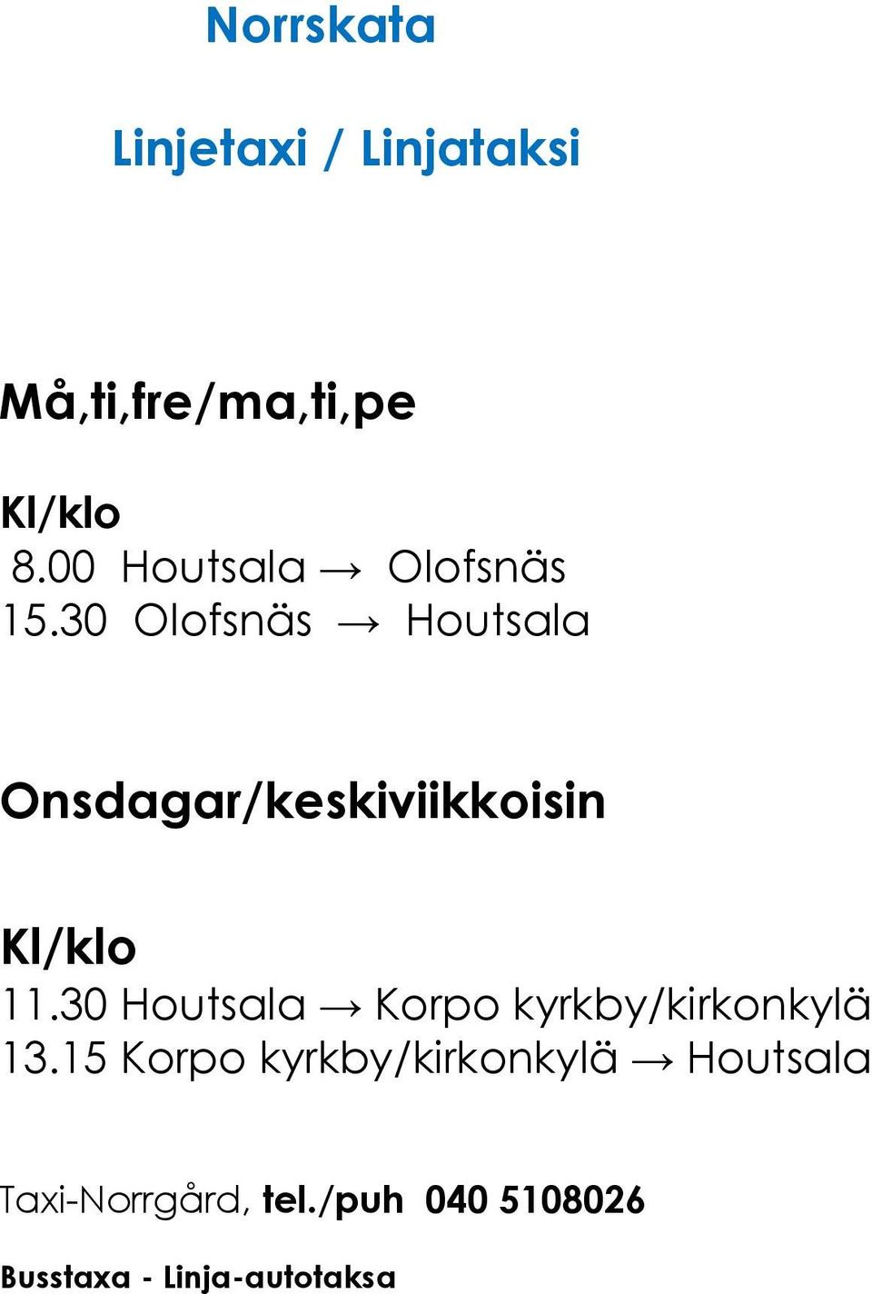 30 Olofsnäs Houtsala Onsdagar/keskiviikkoisin 11.