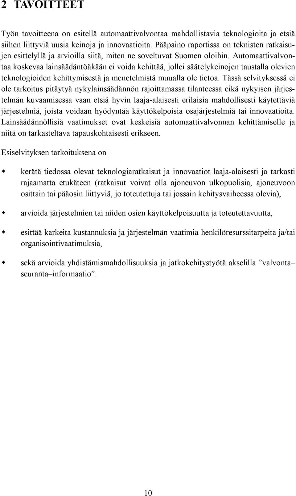 Automaattivalvontaa koskevaa lainsäädäntöäkään ei voida kehittää, jollei säätelykeinojen taustalla olevien teknologioiden kehittymisestä ja menetelmistä muualla ole tietoa.