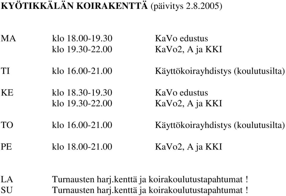 30 KaVo edustus klo 19.30-22.00 KaVo2, A ja KKI TO klo 16.00-21.