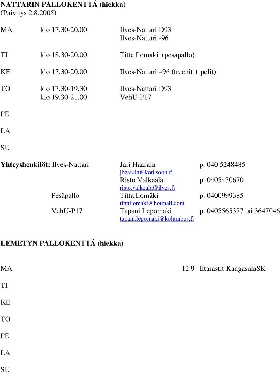 00 VehU-P17 PE LA SU Yhteyshenkilöt: Ilves-Nattari Jari Haarala p. 040 5248485 jhaarala@koti.soon.fi Risto Valkeala p. 0405430670 risto.valkeala@ilves.