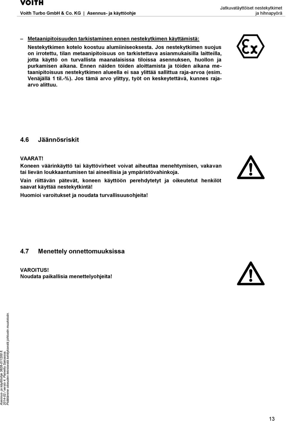 Ennen näiden töiden aloittamista ja töiden aikana metaanipitoisuus nestekytkimen alueella ei saa ylittää sallittua raja-arvoa (esim. Venäjällä 1 til.-%).