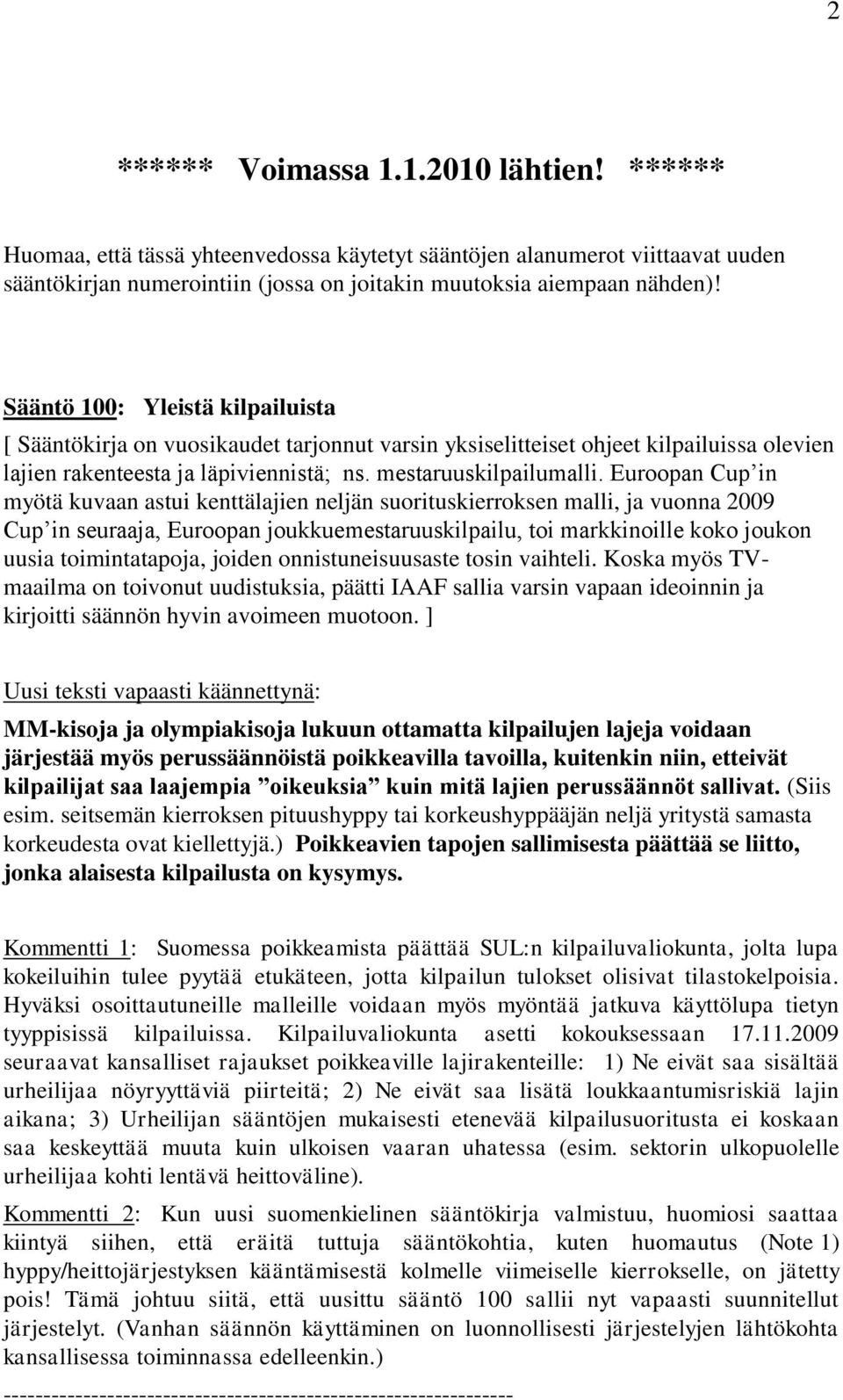 Euroopan Cup in myötä kuvaan astui kenttälajien neljän suorituskierroksen malli, ja vuonna 2009 Cup in seuraaja, Euroopan joukkuemestaruuskilpailu, toi markkinoille koko joukon uusia toimintatapoja,