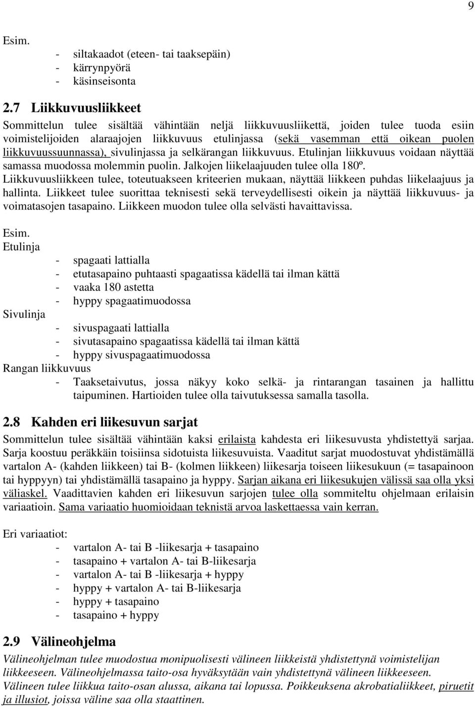 liikkuvuussuunnassa), sivulinjassa ja selkärangan liikkuvuus. Etulinjan liikkuvuus voidaan näyttää samassa muodossa molemmin puolin. Jalkojen liikelaajuuden tulee olla 180º.