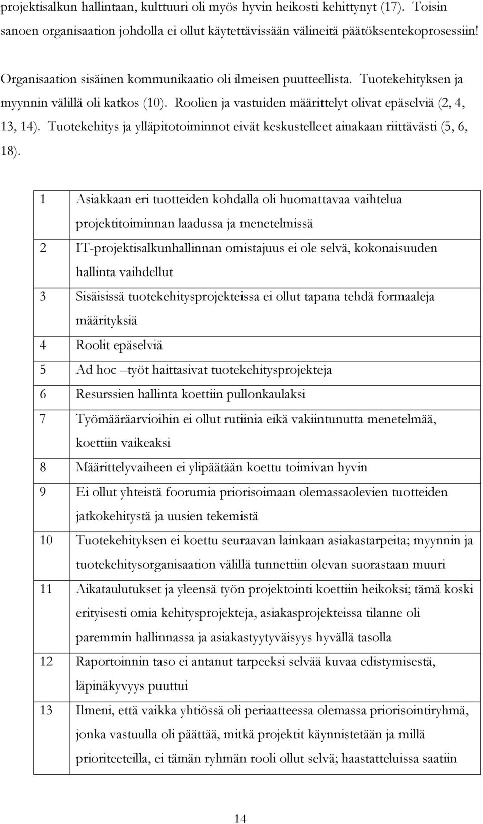 Tuotekehitys ja ylläpitotoiminnot eivät keskustelleet ainakaan riittävästi (5, 6, 18).