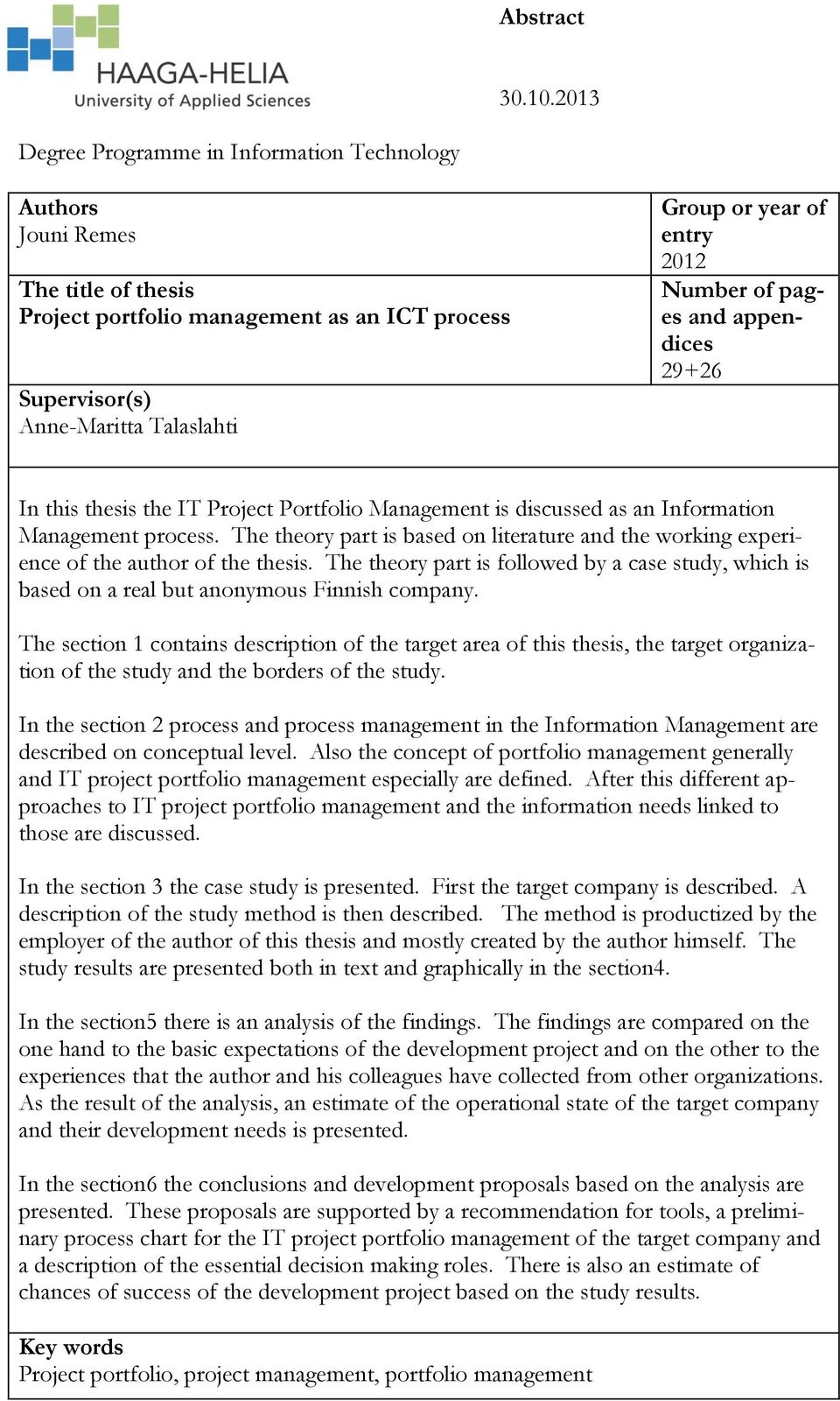 2012 Number of pages and appendices 29+26 In this thesis the IT Project Portfolio Management is discussed as an Information Management process.