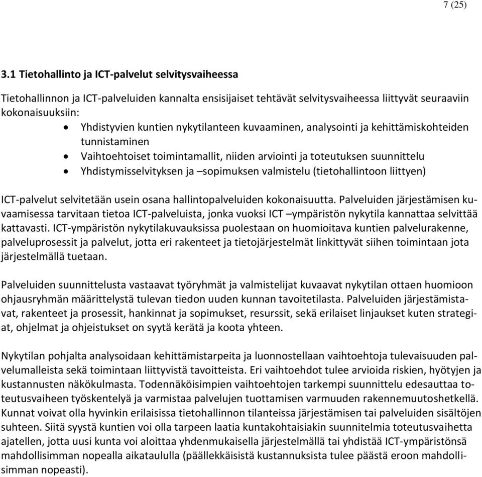 nykytilanteen kuvaaminen, analysointi ja kehittämiskohteiden tunnistaminen Vaihtoehtoiset toimintamallit, niiden arviointi ja toteutuksen suunnittelu Yhdistymisselvityksen ja sopimuksen valmistelu