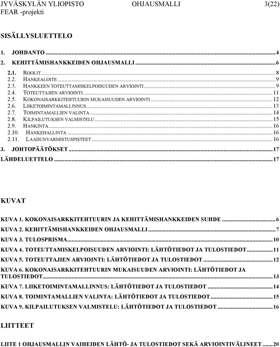 ..16 2.10. HANKEHALLINTA...16 2.11. LAADUNVARMISTUSPISTEET...16 3. JOHTOPÄÄTÖKSET...17 LÄHDELUETTELO...17 KUVAT KUVA 1. KOKONAISARKKITEHTUURIN JA KEHITTÄMISHANKKEIDEN SUHDE...6 KUVA 2.