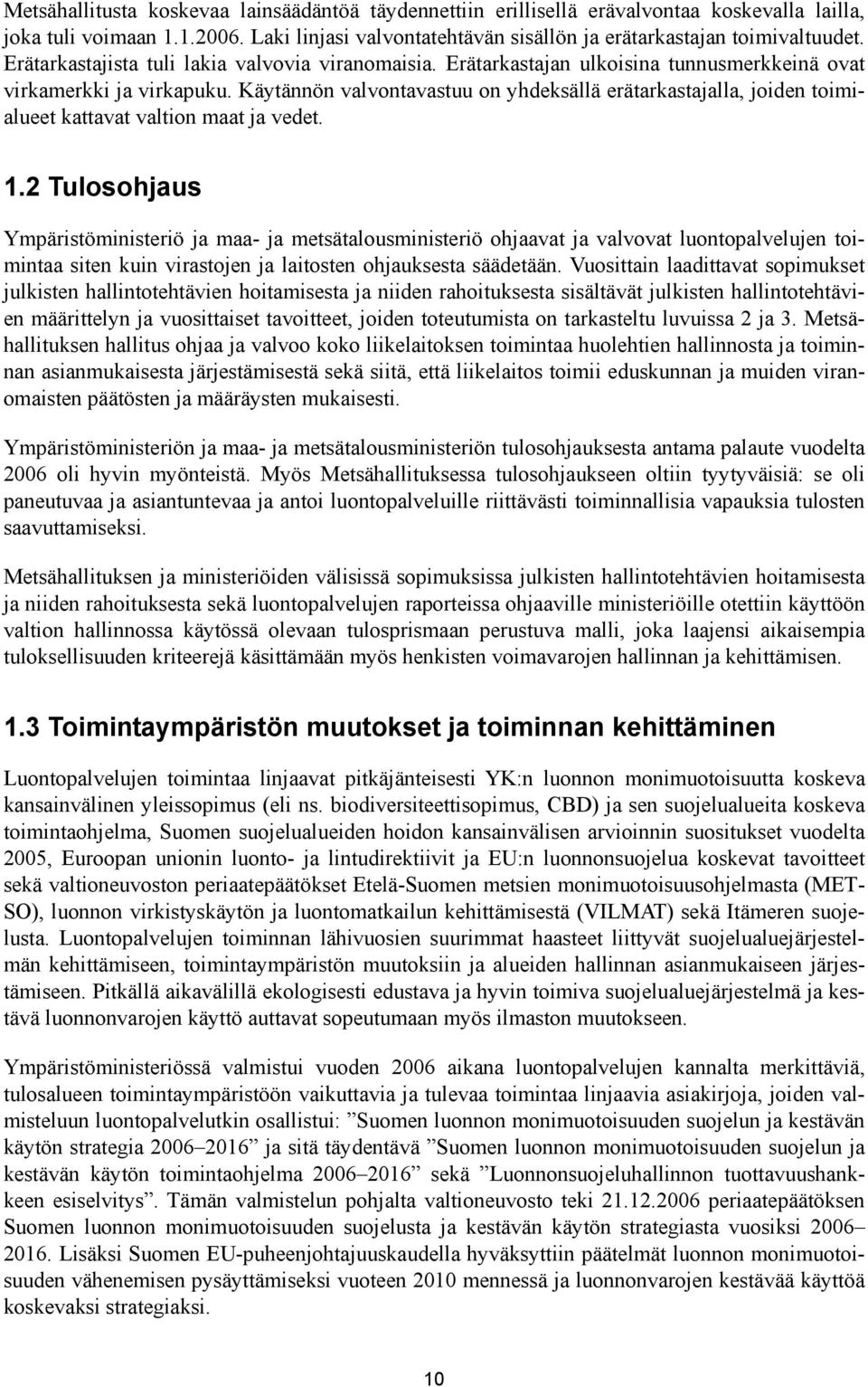 Käytännön valvontavastuu on yhdeksällä erätarkastajalla, joiden toimialueet kattavat valtion maat ja vedet. 1.