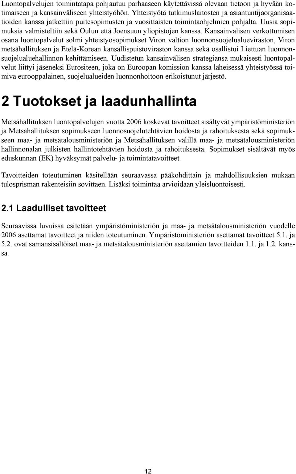 Uusia sopimuksia valmisteltiin sekä Oulun että Joensuun yliopistojen kanssa.