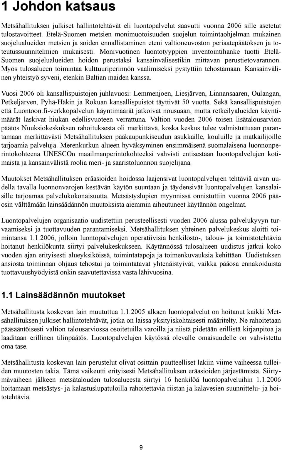 Monivuotinen luontotyyppien inventointihanke tuotti Etelä- Suomen suojelualueiden hoidon perustaksi kansainvälisestikin mittavan perustietovarannon.