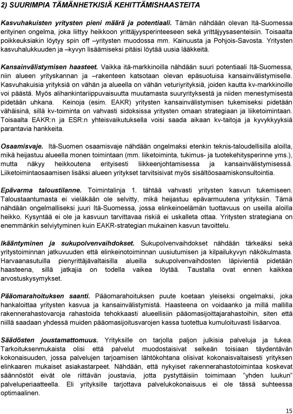 Kainuusta ja Pohjois-Savosta. Yritysten kasvuhalukkuuden ja kyvyn lisäämiseksi pitäisi löytää uusia lääkkeitä. Kansainvälistymisen haasteet.