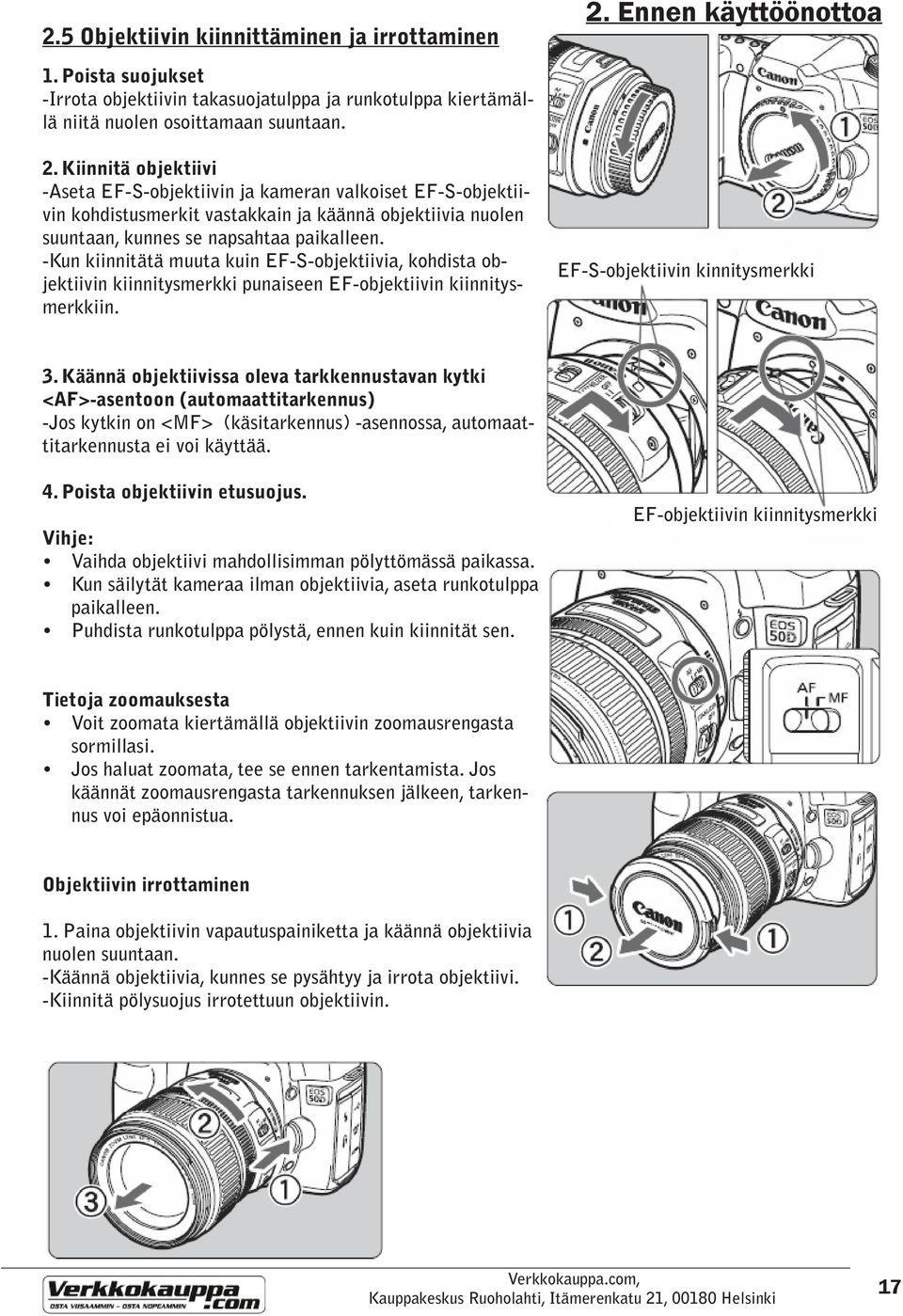 Kiinnitä objektiivi -Aseta EF-S-objektiivin ja kameran valkoiset EF-S-objektiivin kohdistusmerkit vastakkain ja käännä objektiivia nuolen suuntaan, kunnes se napsahtaa paikalleen.