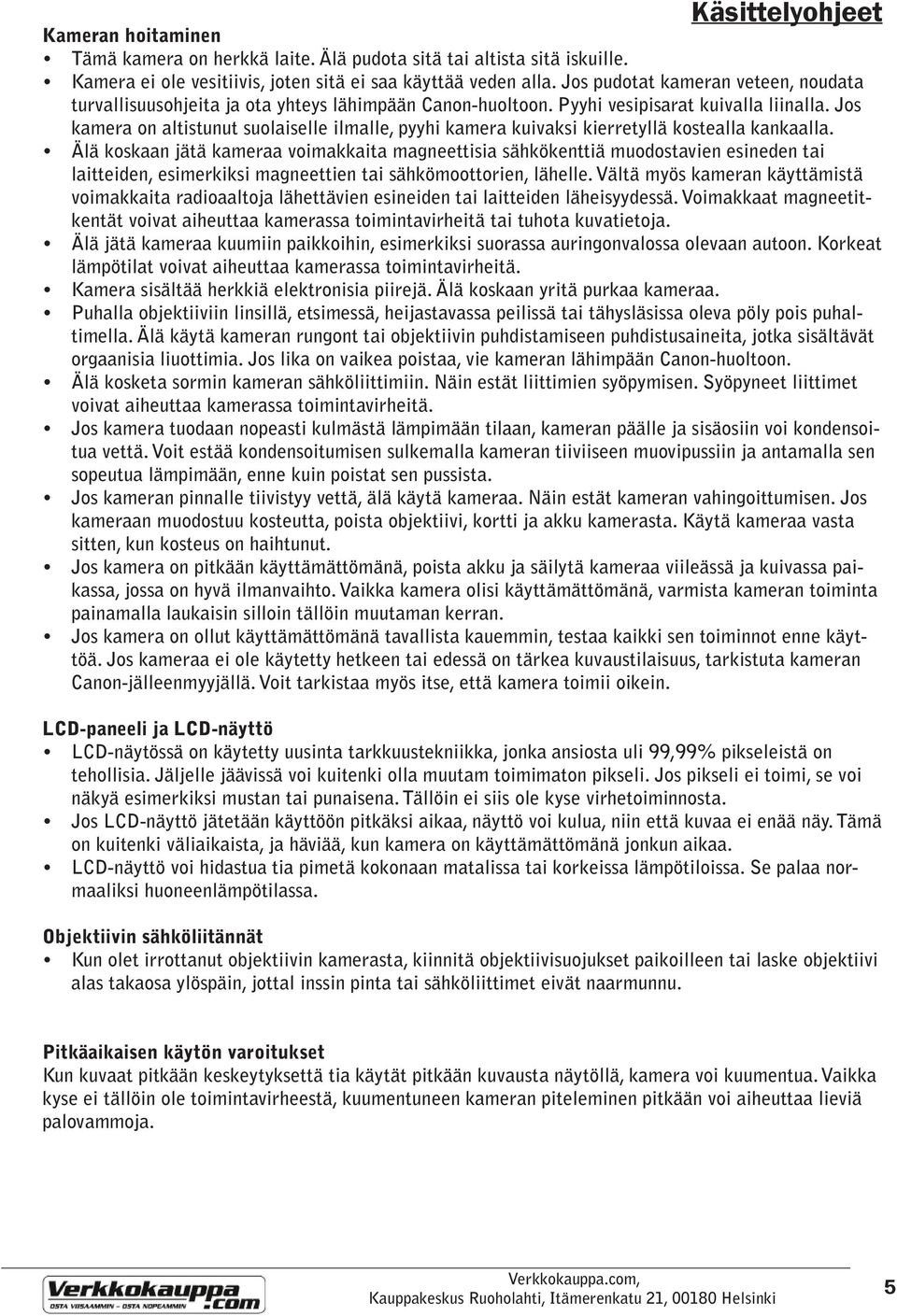 Jos kamera on altistunut suolaiselle ilmalle, pyyhi kamera kuivaksi kierretyllä kostealla kankaalla.