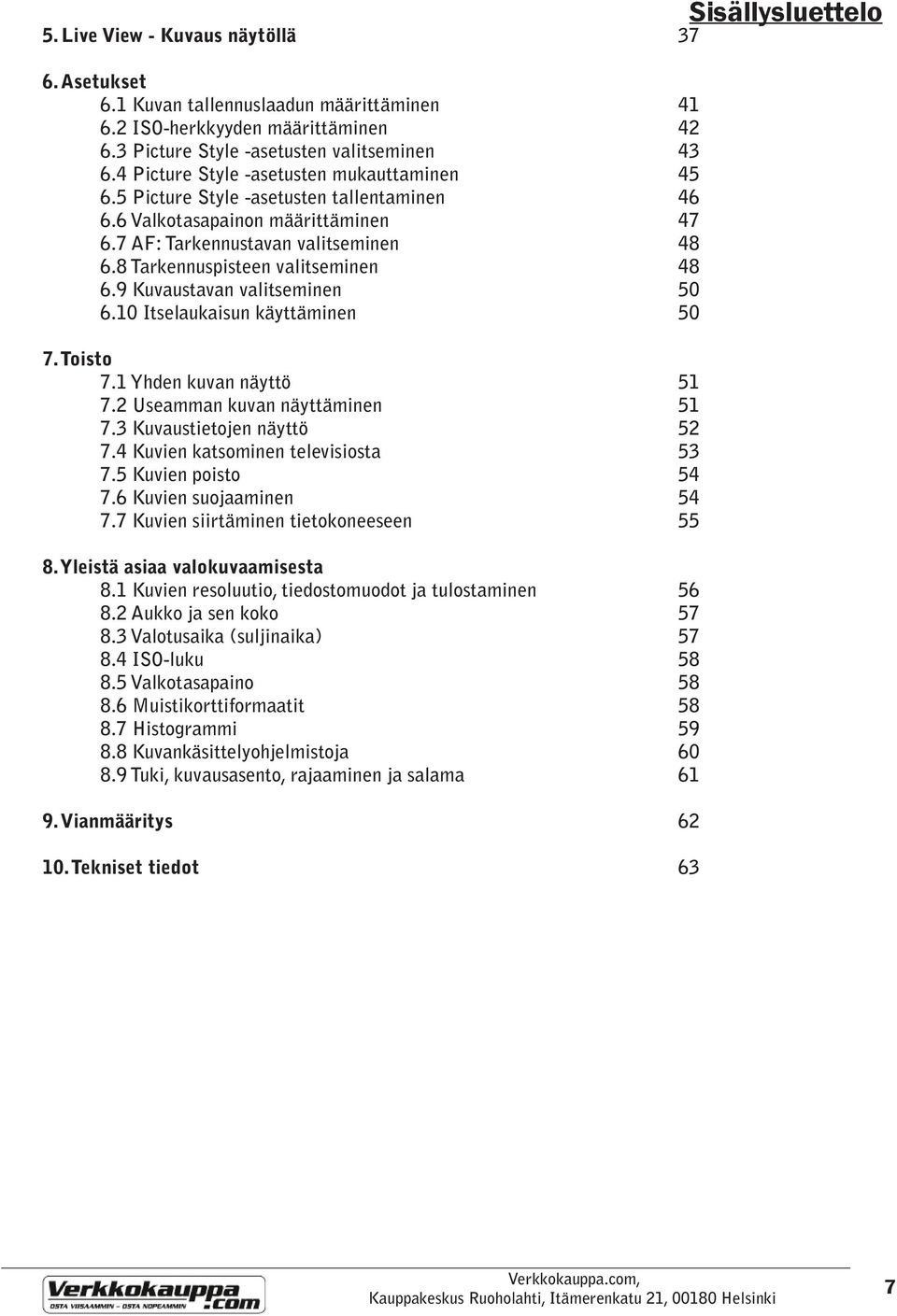 8 Tarkennuspisteen valitseminen 48 6.9 Kuvaustavan valitseminen 50 6.10 Itselaukaisun käyttäminen 50 7. Toisto 7.1 Yhden kuvan näyttö 51 7.2 Useamman kuvan näyttäminen 51 7.