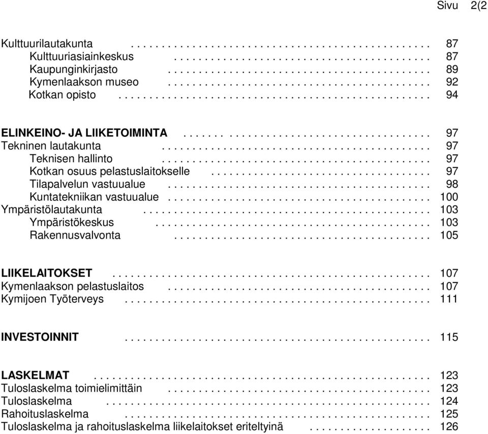 ........................................... 97 Teknisen hallinto............................................ 97 Kotkan osuus pelastuslaitokselle.................................... 97 Tilapalvelun vastuualue.