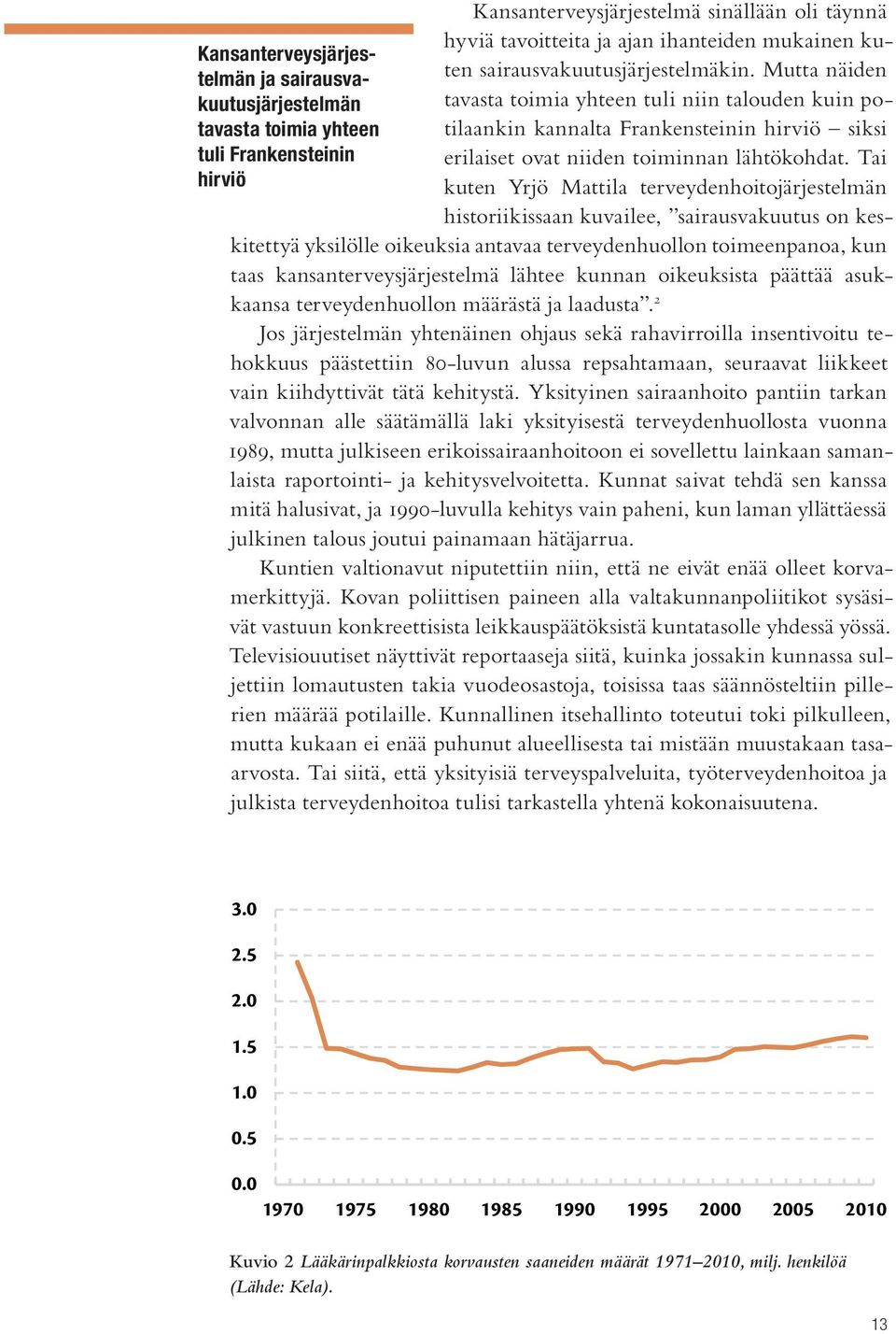 Frankensteinin erilaiset ovat niiden toiminnan lähtökohdat.