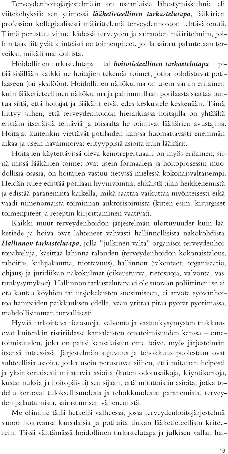 Hoidollinen tarkastelutapa tai hoitotieteellinen tarkastelutapa pitää sisällään kaikki ne hoitajien tekemät toimet, jotka kohdistuvat potilaaseen (tai yksilöön).