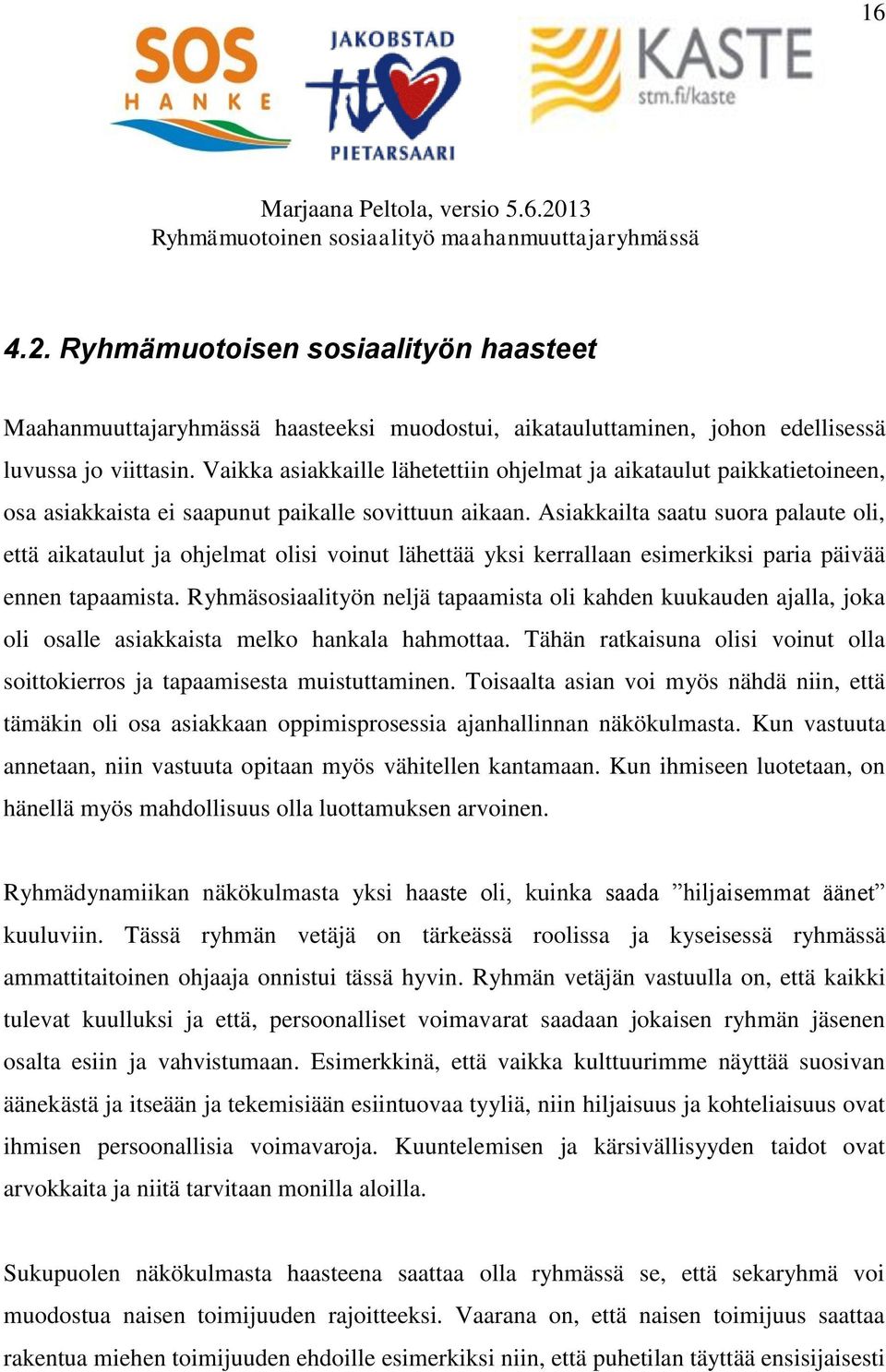 Asiakkailta saatu suora palaute oli, että aikataulut ja ohjelmat olisi voinut lähettää yksi kerrallaan esimerkiksi paria päivää ennen tapaamista.