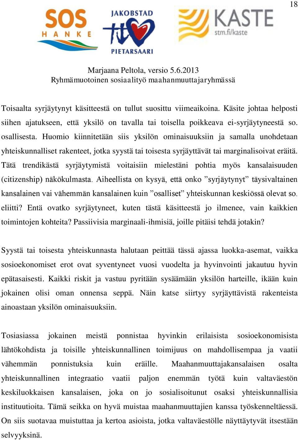 Tätä trendikästä syrjäytymistä voitaisiin mielestäni pohtia myös kansalaisuuden (citizenship) näkökulmasta.