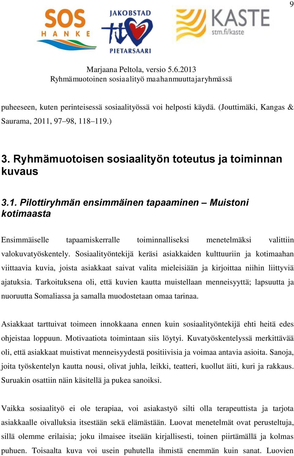 Sosiaalityöntekijä keräsi asiakkaiden kulttuuriin ja kotimaahan viittaavia kuvia, joista asiakkaat saivat valita mieleisiään ja kirjoittaa niihin liittyviä ajatuksia.