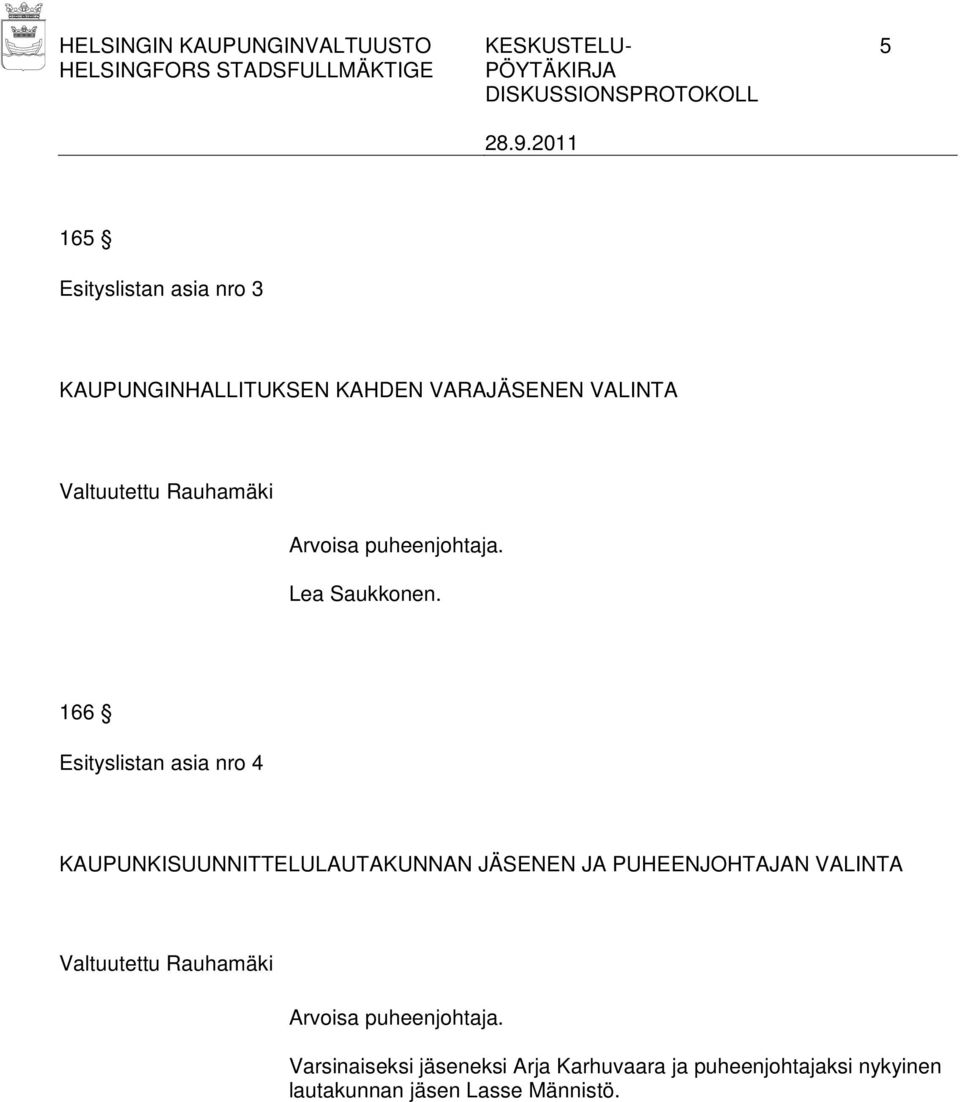 166 Esityslistan asia nro 4 KAUPUNKISUUNNITTELULAUTAKUNNAN JÄSENEN JA PUHEENJOHTAJAN VALINTA Valtuutettu