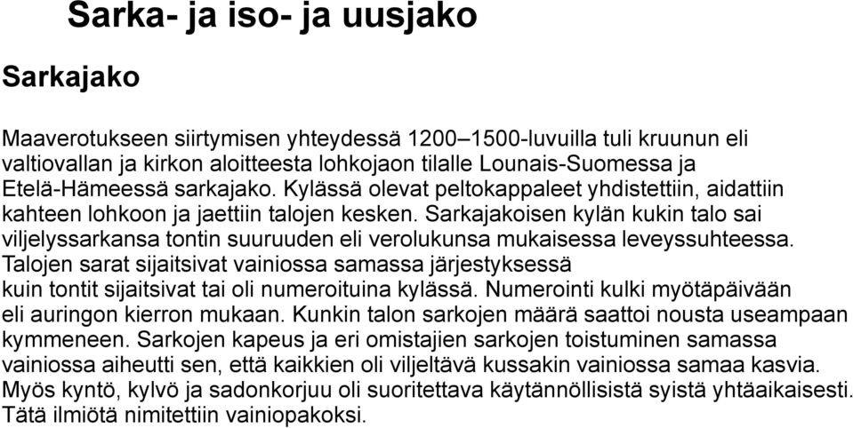 Sarkajakoisen kylän kukin talo sai viljelyssarkansa tontin suuruuden eli verolukunsa mukaisessa leveyssuhteessa.