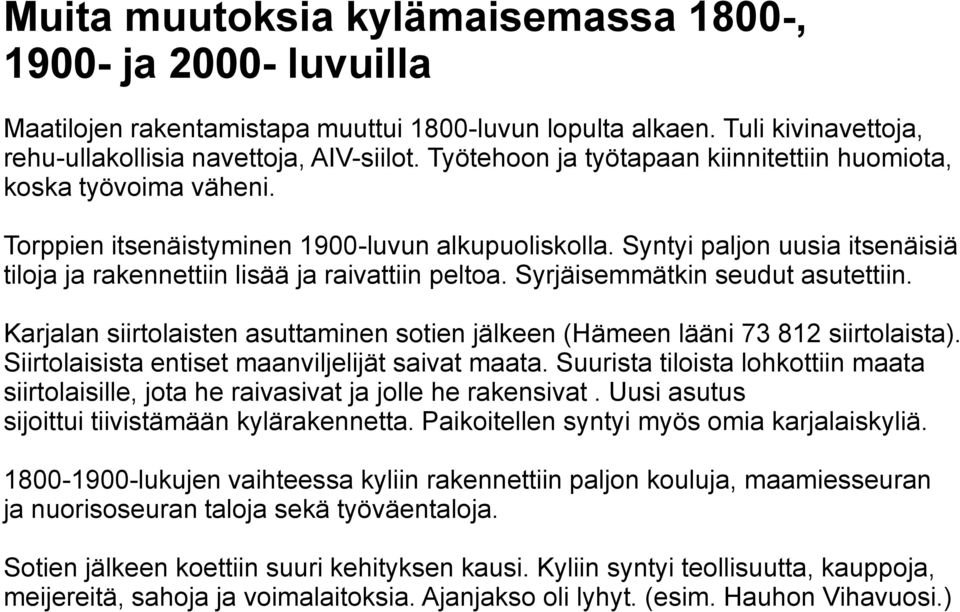 Syntyi paljon uusia itsenäisiä tiloja ja rakennettiin lisää ja raivattiin peltoa. Syrjäisemmätkin seudut asutettiin.