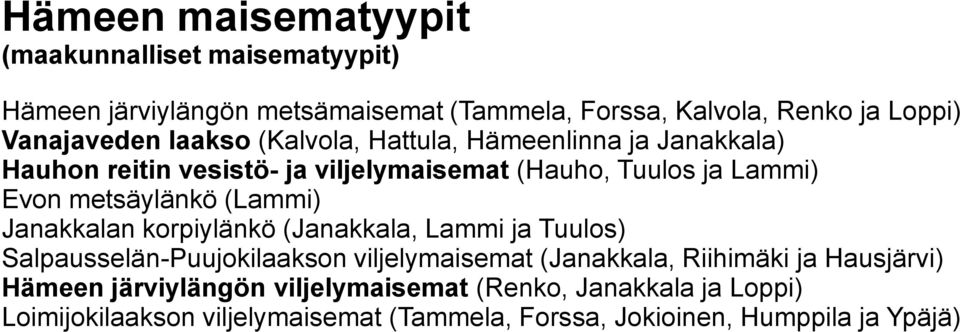 (Lammi) Janakkalan korpiylänkö (Janakkala, Lammi ja Tuulos) Salpausselän-Puujokilaakson viljelymaisemat (Janakkala, Riihimäki ja Hausjärvi)