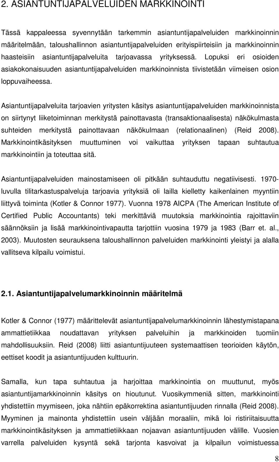 Asiantuntijapalveluita tarjoavien yritysten käsitys asiantuntijapalveluiden markkinoinnista on siirtynyt liiketoiminnan merkitystä painottavasta (transaktionaalisesta) näkökulmasta suhteiden