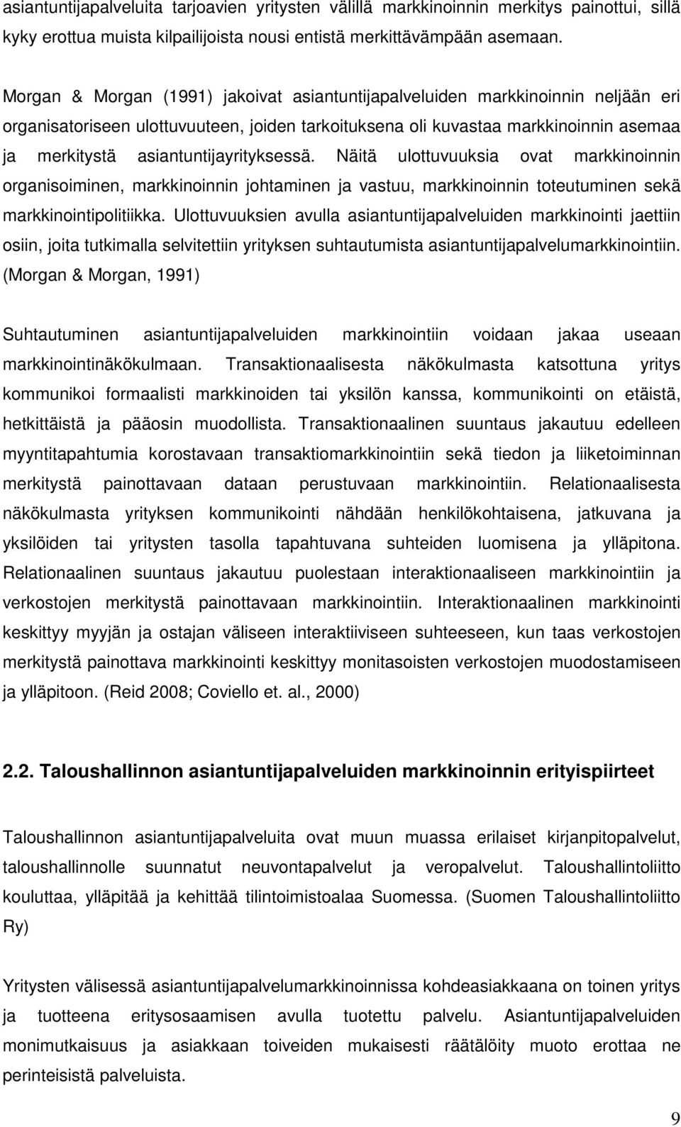 asiantuntijayrityksessä. Näitä ulottuvuuksia ovat markkinoinnin organisoiminen, markkinoinnin johtaminen ja vastuu, markkinoinnin toteutuminen sekä markkinointipolitiikka.