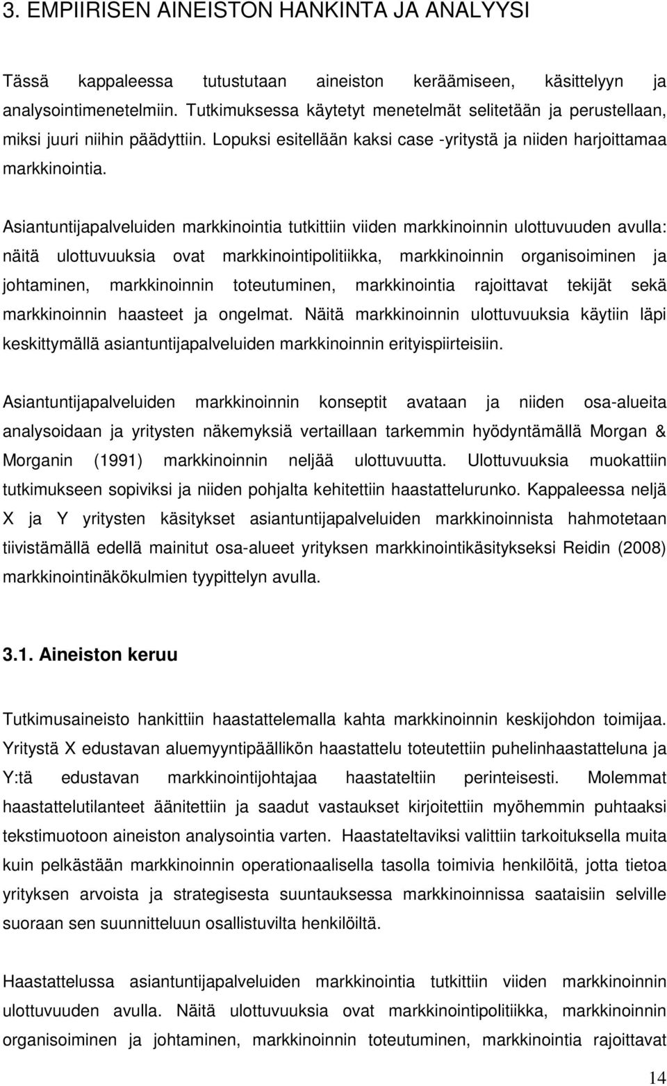 Asiantuntijapalveluiden markkinointia tutkittiin viiden markkinoinnin ulottuvuuden avulla: näitä ulottuvuuksia ovat markkinointipolitiikka, markkinoinnin organisoiminen ja johtaminen, markkinoinnin