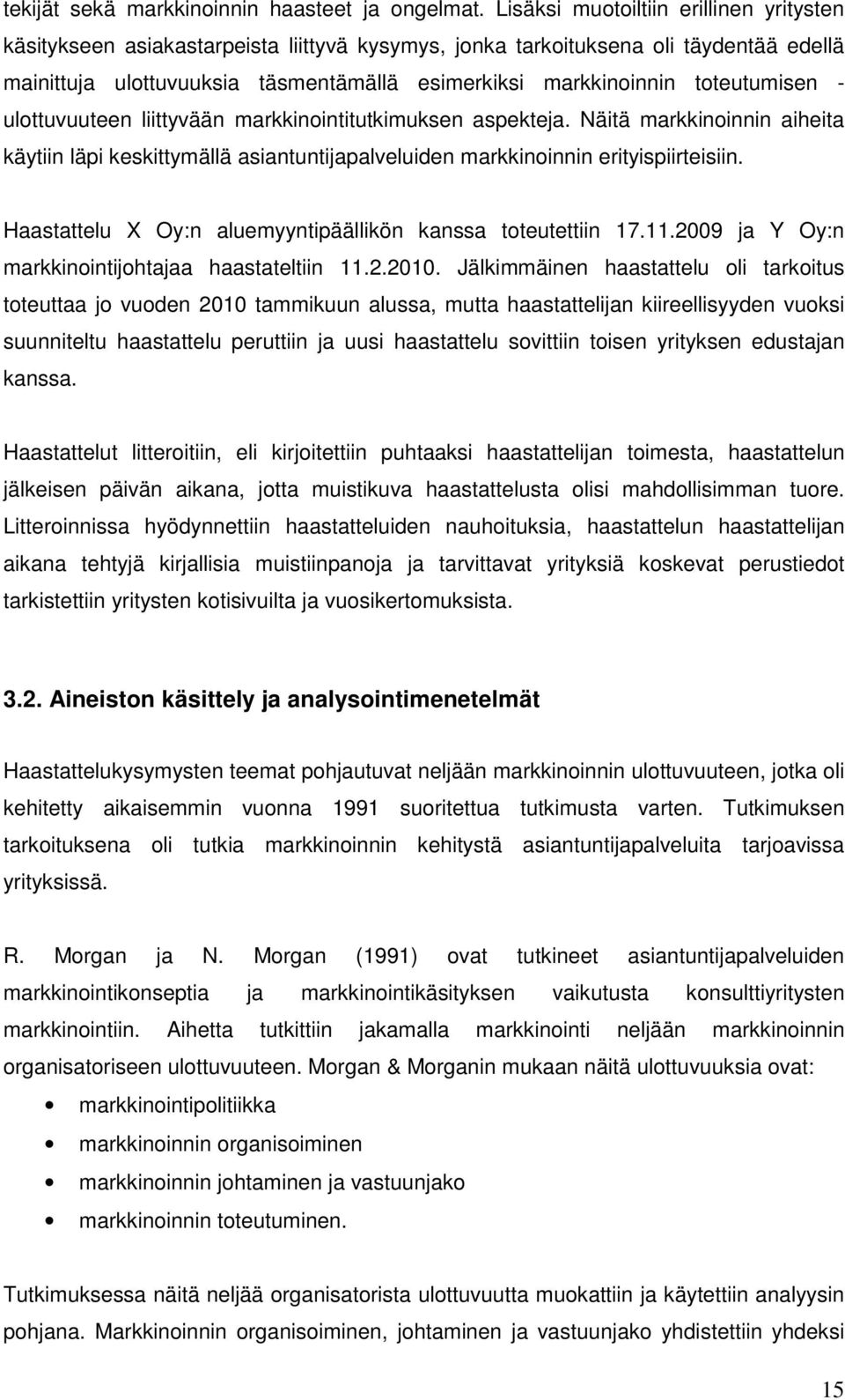 toteutumisen - ulottuvuuteen liittyvään markkinointitutkimuksen aspekteja. Näitä markkinoinnin aiheita käytiin läpi keskittymällä asiantuntijapalveluiden markkinoinnin erityispiirteisiin.