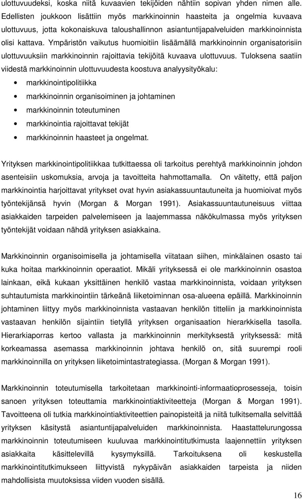 Ympäristön vaikutus huomioitiin lisäämällä markkinoinnin organisatorisiin ulottuvuuksiin markkinoinnin rajoittavia tekijöitä kuvaava ulottuvuus.