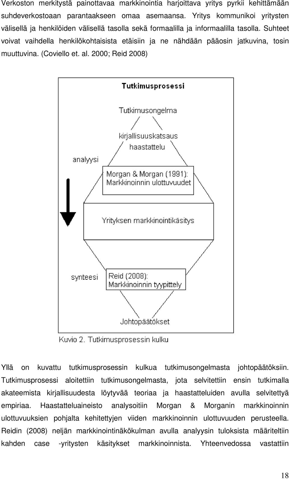 Suhteet voivat vaihdella henkilökohtaisista etäisiin ja ne nähdään pääosin jatkuvina, tosin muuttuvina. (Coviello et. al.