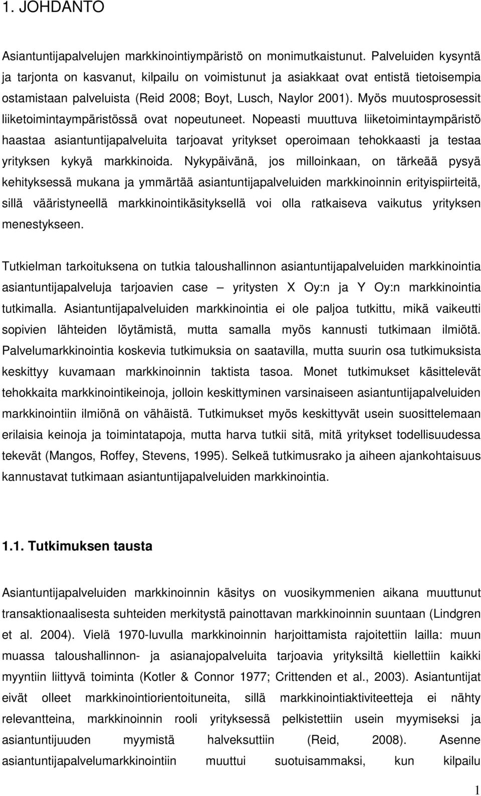 Myös muutosprosessit liiketoimintaympäristössä ovat nopeutuneet.