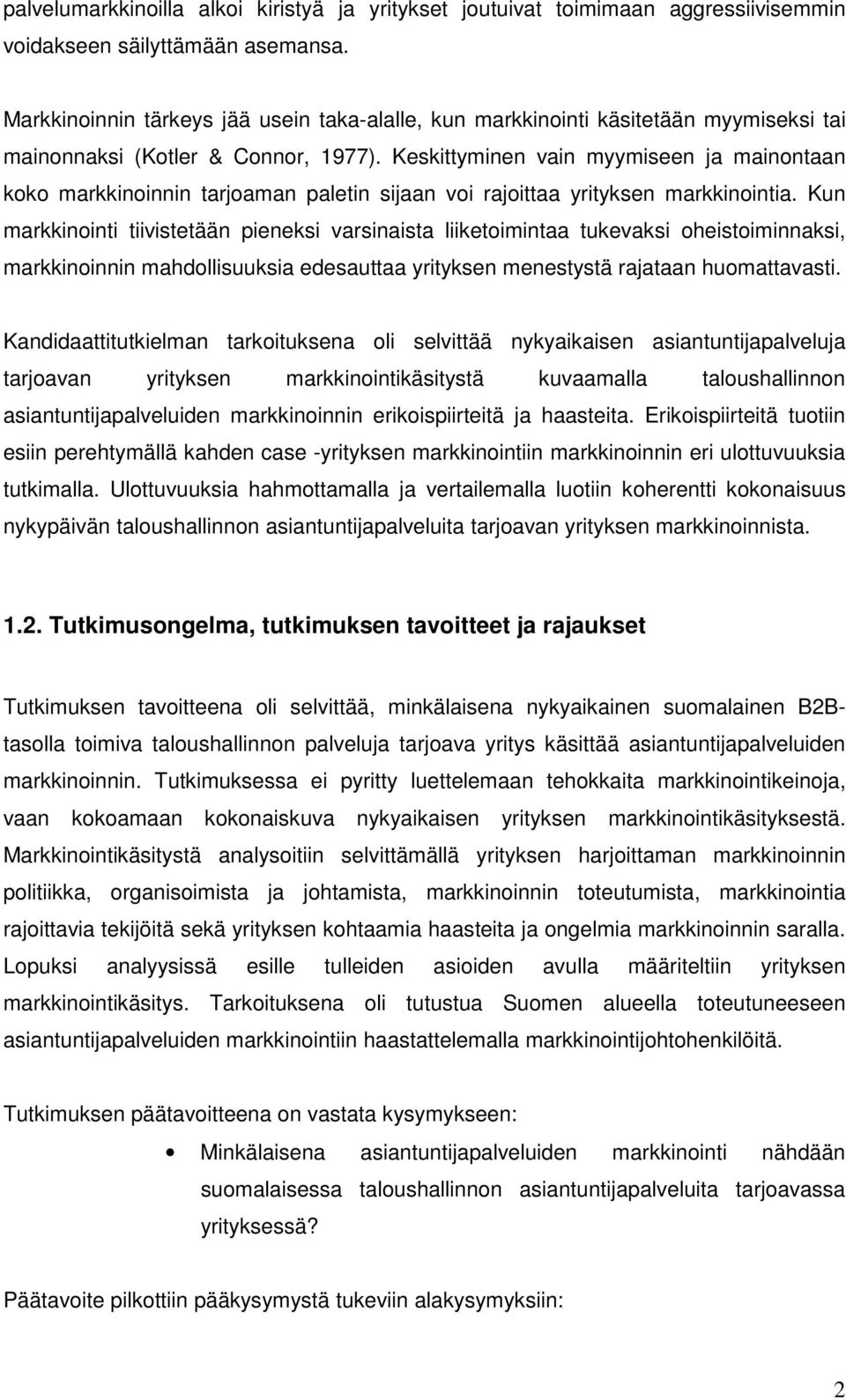 Keskittyminen vain myymiseen ja mainontaan koko markkinoinnin tarjoaman paletin sijaan voi rajoittaa yrityksen markkinointia.