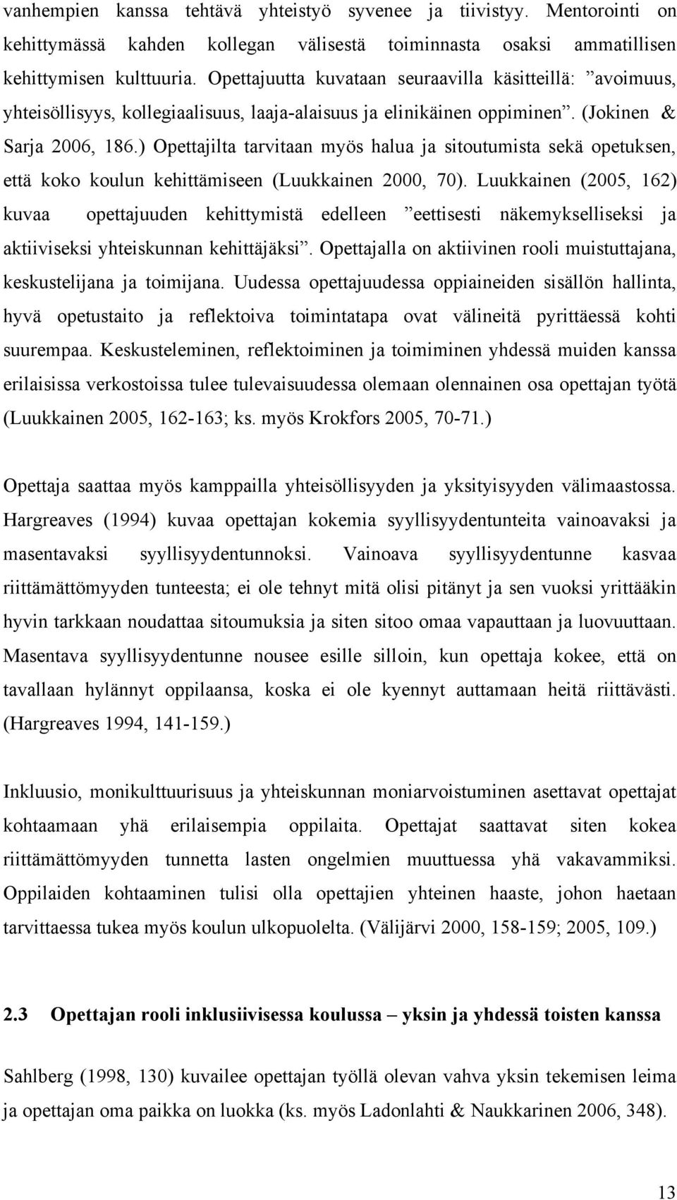 ) Opettajilta tarvitaan myös halua ja sitoutumista sekä opetuksen, että koko koulun kehittämiseen (Luukkainen 2000, 70).