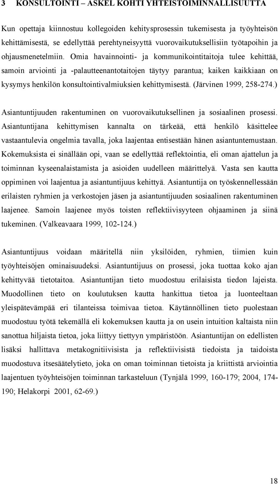 Omia havainnointi- ja kommunikointitaitoja tulee kehittää, samoin arviointi ja -palautteenantotaitojen täytyy parantua; kaiken kaikkiaan on kysymys henkilön konsultointivalmiuksien kehittymisestä.