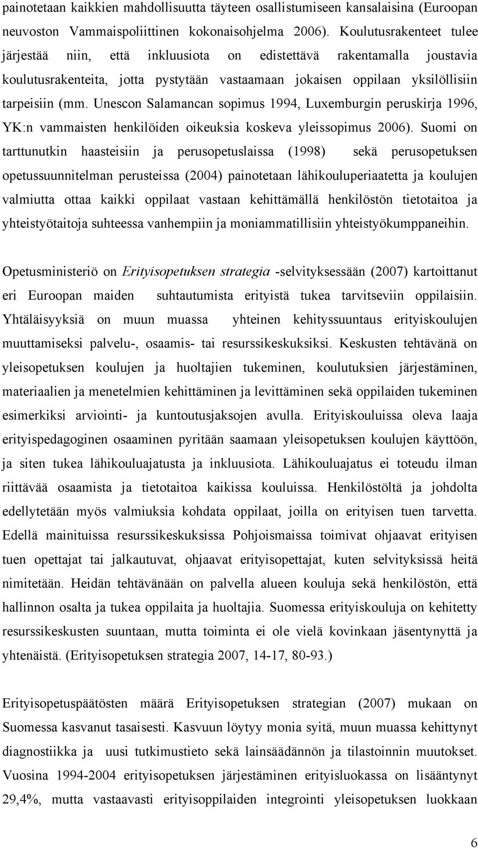 Unescon Salamancan sopimus 1994, Luxemburgin peruskirja 1996, YK:n vammaisten henkilöiden oikeuksia koskeva yleissopimus 2006).